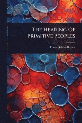 bokomslag Hearing Of Primitive Peoples