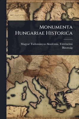 bokomslag Monumenta Hungariae Historica