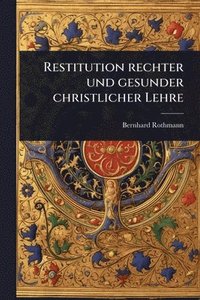 bokomslag Restitution rechter und gesunder christlicher Lehre