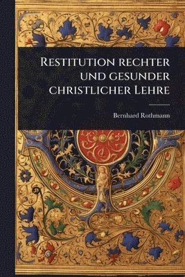 bokomslag Restitution rechter und gesunder christlicher Lehre