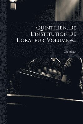 bokomslag Quintilien, De L'institution De L'orateur, Volume 4...