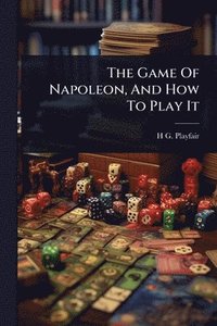 bokomslag Game Of Napoleon, And How To Play It