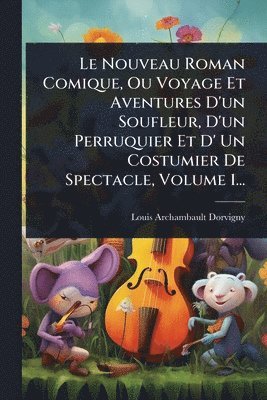 bokomslag Nouveau Roman Comique, Ou Voyage Et Aventures D'un Soufleur, D'un Perruquier Et D' Un Costumier De Spectacle, Volume 1...
