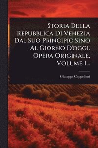 bokomslag Storia Della Repubblica Di Venezia Dal Suo Principio Sino Al Giorno D'oggi. Opera Originale, Volume 1...