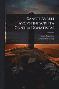 bokomslag Sancti Avreli Avgvstini Scripta Contra Donatistas