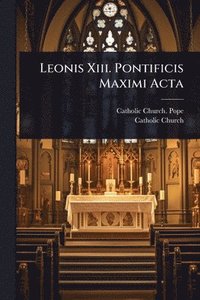 bokomslag Leonis Xiii. Pontificis Maximi Acta