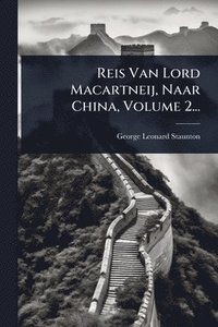 bokomslag Reis Van Lord Macartneij, Naar China, Volume 2...