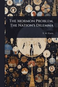 bokomslag Mormon Problem, The Nation's Dilemma