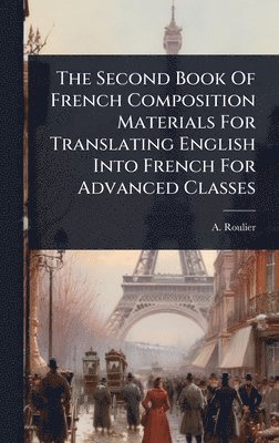 bokomslag Second Book Of French Composition Materials For Translating English Into French For Advanced Classes