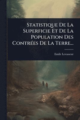 bokomslag Statistique De La Superficie Et De La Population Des ContrÃ(c)es De La Terre...