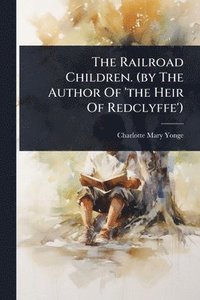 bokomslag Railroad Children. (by The Author Of 'the Heir Of Redclyffe')