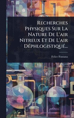 Felice Fontana - Recherches Physiques Sur La Nature De L'air Nitreux Et De L'air DÃ(c)phlogistiquÃ(c)..., Inbunden