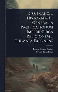 bokomslag Diss. Inaug. ... Historiam Et Generalia Pacificationum Imperii Circa Religionem ... Themata Exponens