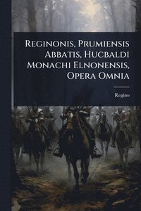 bokomslag Reginonis, Prumiensis Abbatis, Hucbaldi Monachi Elnonensis, Opera Omnia