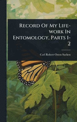 bokomslag Record Of My Life-work In Entomology, Parts 1-2