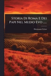 bokomslag Storia Di Roma E Dei Papi Nel Medio Evo ......