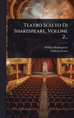 William Shakespeare, Giulio Carcano - Teatro Scelto Di Shakespeare, Volume 2..., Inbunden