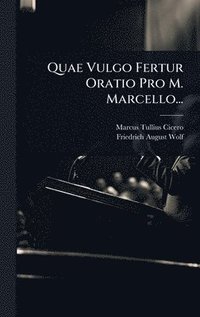 bokomslag Quae Vulgo Fertur Oratio Pro M. Marcello...