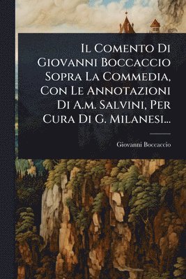 bokomslag Comento Di Giovanni Boccaccio Sopra La Commedia, Con Le Annotazioni Di A.m. Salvini, Per Cura Di G. Milanesi...