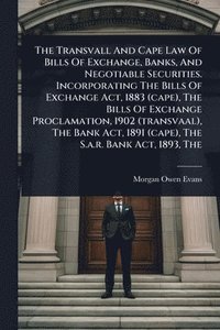 bokomslag Transvall And Cape Law Of Bills Of Exchange, Banks, And Negotiable Securities. Incorporating The Bills Of Exchange Act, 1883 (cape), The Bills Of Exchange Proclamation, 1902 (transvaal), The Bank A...