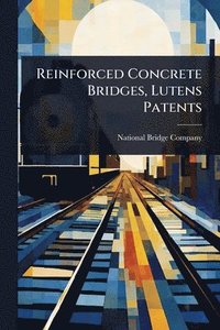 bokomslag Reinforced Concrete Bridges, Lutens Patents