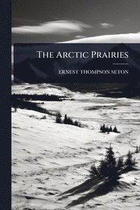 bokomslag Arctic Prairies