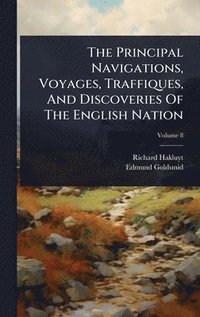 bokomslag Principal Navigations, Voyages, Traffiques, And Discoveries Of The English Nation