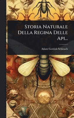 bokomslag Storia Naturale Della Regina Delle Api...