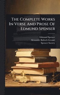 bokomslag Complete Works In Verse And Prose Of Edmund Spenser