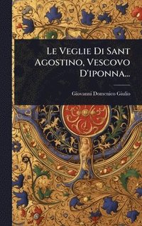bokomslag Veglie Di Sant Agostino, Vescovo D'iponna...