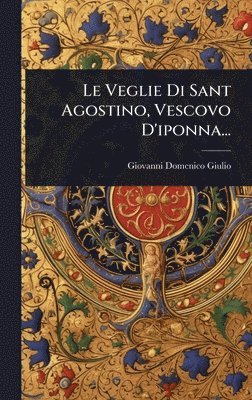 bokomslag Veglie Di Sant Agostino, Vescovo D'iponna...