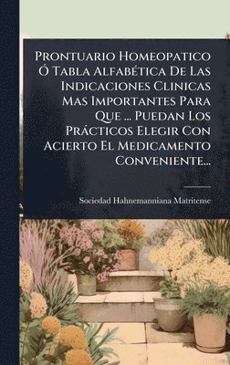 bokomslag Prontuario Homeopatico Ã" Tabla AlfabÃ(c)tica De Las Indicaciones Clinicas Mas Importantes Para Que ... Puedan Los Pràcticos Elegir Con Acierto El Medicamento Conveniente...