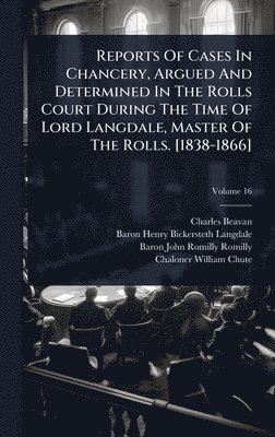 bokomslag Reports Of Cases In Chancery, Argued And Determined In The Rolls Court During The Time Of Lord Langdale, Master Of The Rolls. [1838-1866]