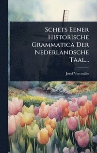 bokomslag Schets Eener Historische Grammatica Der Nederlandsche Taal...