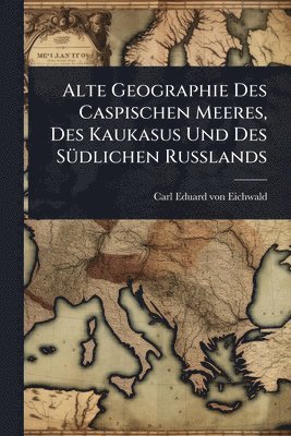 bokomslag Alte Geographie Des Caspischen Meeres, Des Kaukasus Und Des SÃ1/4dlichen Russlands