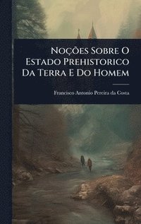bokomslag NoçÃµes Sobre O Estado Prehistorico Da Terra E Do Homem