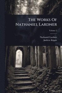 bokomslag Works Of Nathaniel Lardner