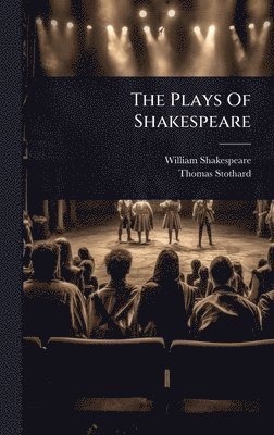 William Shakespeare, Thomas Stothard - Plays Of Shakespeare, Inbunden