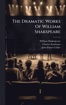 William Shakespeare, Charles Symmons - Dramatic Works Of William Shakspeare, Inbunden