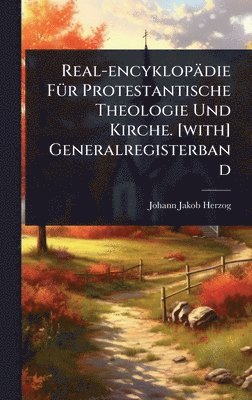 Johann Jakob Herzog - Real-encyklopädie FÃ1/4r Protestantische Theologie Und Kirche. [with] Generalregisterband, Inbunden