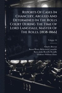 bokomslag Reports Of Cases In Chancery, Argued And Determined In The Rolls Court During The Time Of Lord Langdale, Master Of The Rolls. [1838-1866]