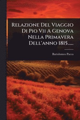 bokomslag Relazione Del Viaggio Di Pio Vii A Genova Nella Primavera Dell'anno 1815......