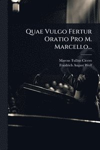 bokomslag Quae Vulgo Fertur Oratio Pro M. Marcello...
