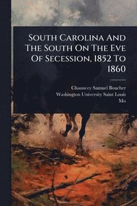 bokomslag South Carolina And The South On The Eve Of Secession, 1852 To 1860