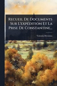 bokomslag Recueil De Documents Sur L'expÃ(c)dition Et La Prise De Constantine...