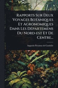 bokomslag Rapports Sur Deux Voyages Botaniques Et Agronomiques Dans Les DÃ(c)partemens Du Nord-est Et De Centre...