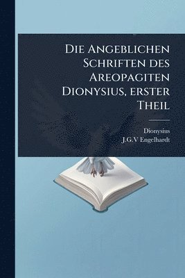 Angeblichen Schriften des Areopagiten Dionysius, erster Theil