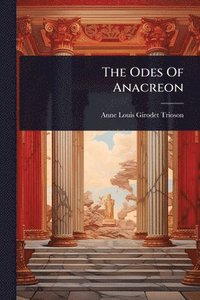 bokomslag The Odes Of Anacreon