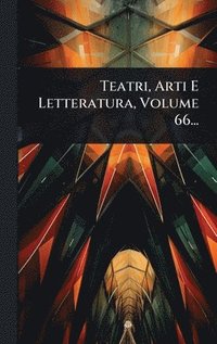 bokomslag Teatri, Arti E Letteratura, Volume 66...