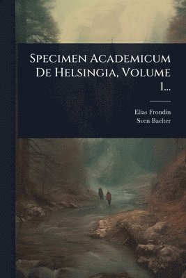 bokomslag Specimen Academicum De Helsingia, Volume 1...